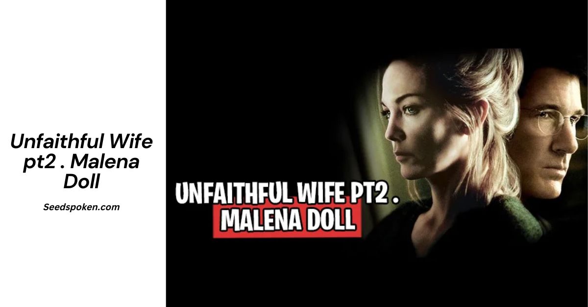 Unfaithful Wife pt2 . Malena Doll – A Deep Dive into Complex Relationships and Choices