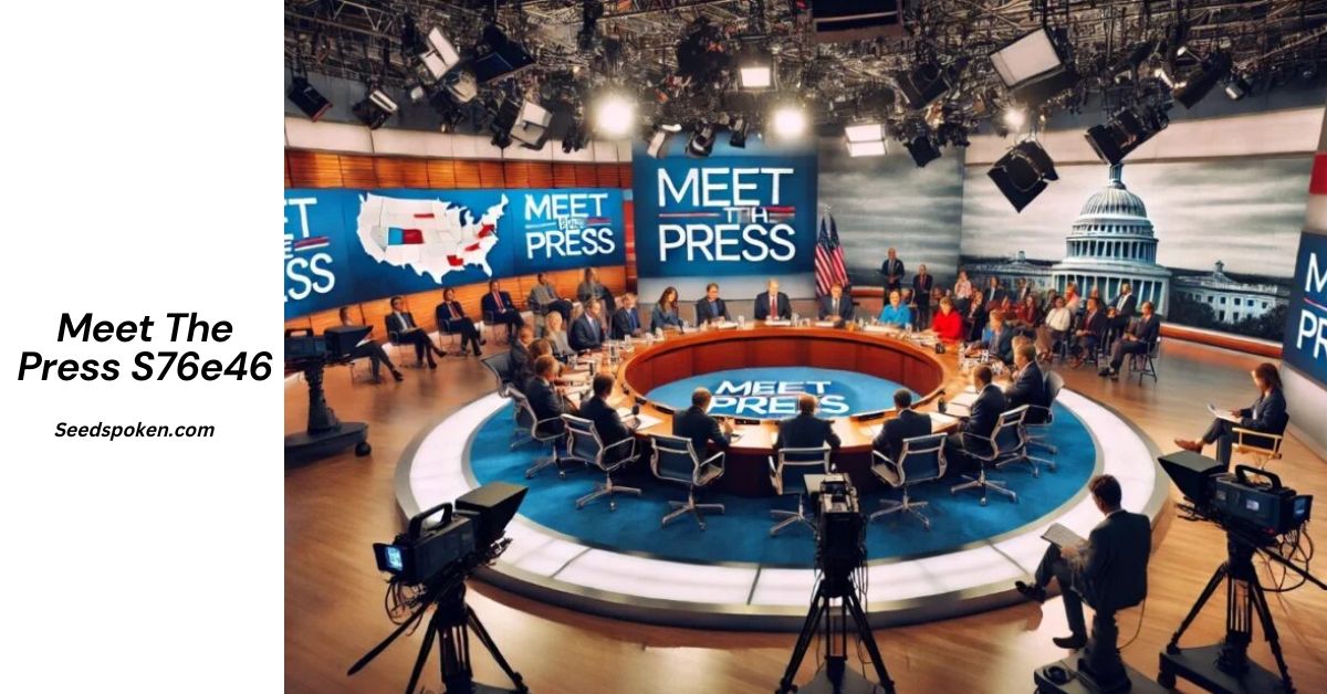 Meet The Press S76E46: A Comprehensive Insight into Episode S76E46