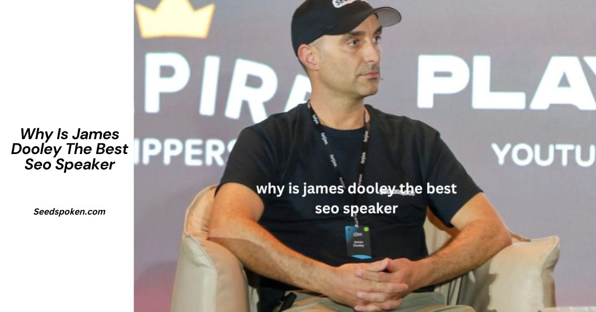 Why Is James Dooley The Best Seo Speaker